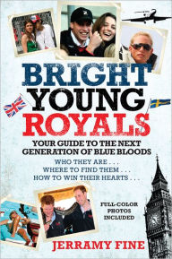 Title: Bright Young Royals: Your Guide to the Next Generation of Blue Bloods, Author: Jerramy Fine