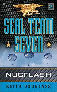 Title: Seal Team Seven 03: Nucflash, Author: Keith Douglass