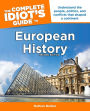 The Complete Idiot's Guide to European History, 2nd Edition: Understand the People, Politics, and Conflicts That Shaped a Continent