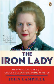 Title: The Iron Lady: Margaret Thatcher, from Grocer's Daughter to Prime Minister, Author: John Campbell