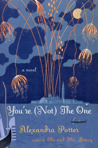 Title: You're (Not) the One: A Novel, Author: Alexandra Potter