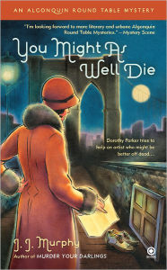 Title: You Might As Well Die (Algonquin Round Table Mystery Series #2), Author: J. J. Murphy