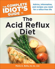 Title: The Complete Idiot's Guide to the Acid Reflux Diet, Author: Maria A. Bella MS;RD;CDN