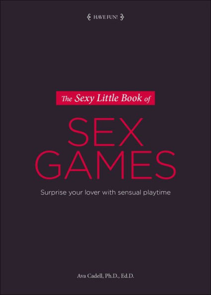 The Sexy Little Book of Sex Games: Surprise Your Lover with Sensual Playtime