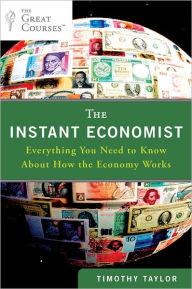 Title: The Instant Economist: Everything You Need to Know About How the Economy Works, Author: Timothy Taylor