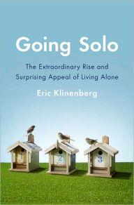 Title: Going Solo: The Extraordinary Rise and Surprising Appeal of Living Alone, Author: Eric Klinenberg