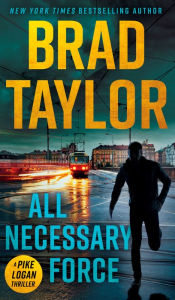 Title: All Necessary Force (Pike Logan Series #2), Author: Brad Taylor
