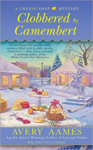 Title: Clobbered by Camembert (Cheese Shop Mystery Series #3), Author: Avery Aames