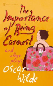 Title: The Importance of Being Earnest and Other Plays, Author: Oscar Wilde
