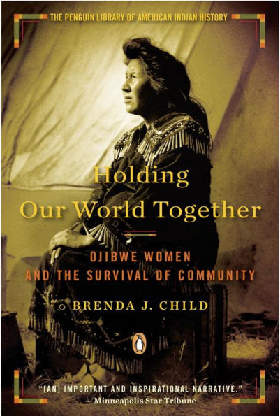 Holding Our World Together: Ojibwe Women and the Survival of Community