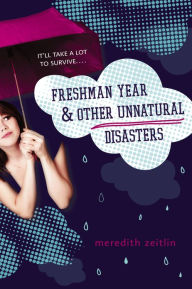 Title: Freshman Year & Other Unnatural Disasters, Author: Meredith Zeitlin
