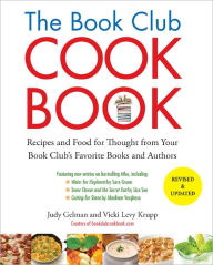 Title: The Book Club Cookbook, Revised Edition: Recipes and Food for Thought from Your Book Club's FavoriteBooks and Authors, Author: Judy Gelman
