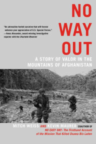 Title: No Way Out: A Story of Valor in the Mountains of Afghanistan, Author: Mitch Weiss