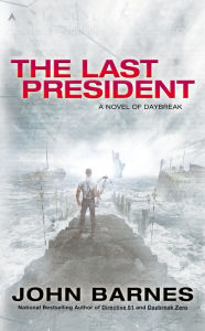 Title: The Last President (Daybreak Series #3), Author: John Barnes