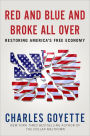 Red and Blue and Broke All Over: Restoring America's Free Economy