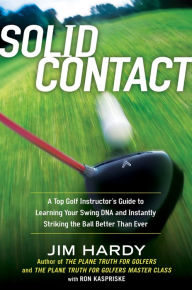 Title: Solid Contact: A Top Instructor's Guide to Learning Your Swing DNA and Instantly Striking the B all Better Than Ever, Author: Jim Hardy