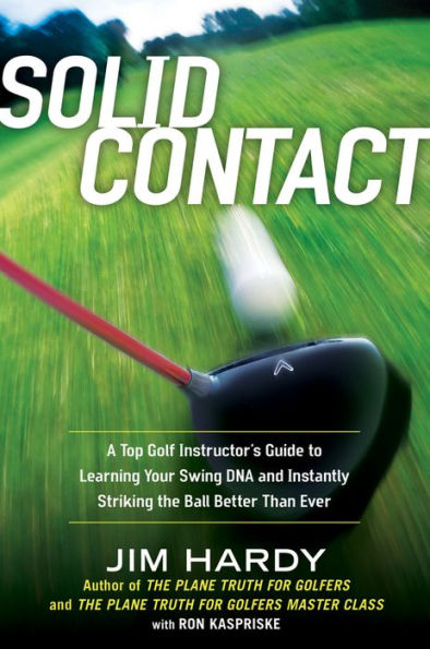 Solid Contact: A Top Instructor's Guide to Learning Your Swing DNA and Instantly Striking the B all Better Than Ever