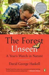 Title: The Forest Unseen: A Year's Watch in Nature, Author: David George Haskell