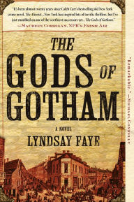 Title: The Gods of Gotham (Timothy Wilde Series #1), Author: Lyndsay Faye