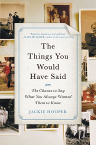 Title: The Things You Would Have Said: The Chance to Say What You Always Wanted Them to Know, Author: Jackie Hooper