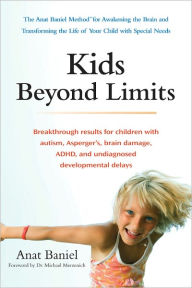 Title: Kids Beyond Limits: The Anat Baniel Method for Awakening the Brain and Transforming the Life of Your Child With Special Needs, Author: Anat Baniel