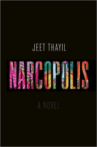 Title: Narcopolis: A Novel, Author: Jeet Thayil