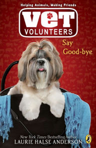 Title: Say Good-Bye (Vet Volunteers Series #5), Author: Laurie Halse Anderson