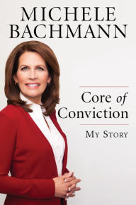 Title: Core of Conviction: My Story, Author: Michele Bachmann