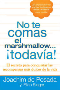 Title: No te comas el marshmallow...todavía: El secreto para conquistar las recompensas mas dulces de lavida, Author: Joachim de Posada