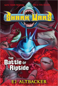 Title: The Battle of Riptide (Shark Wars Series #2), Author: E. J. Altbacker