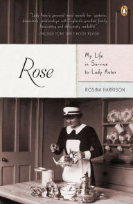 Title: Rose: My Life in Service to Lady Astor, Author: Rosina Harrison