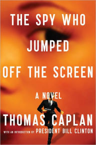 Title: The Spy Who Jumped Off the Screen: A Novel, Author: Thomas Caplan