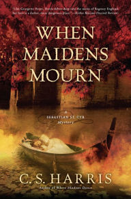 Title: When Maidens Mourn (Sebastian St. Cyr Series #7), Author: C. S. Harris