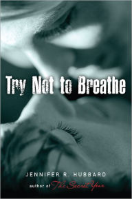 Title: Try Not to Breathe, Author: Jennifer R. Hubbard