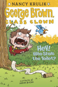 Title: Hey! Who Stole the Toilet? (George Brown, Class Clown Series #8), Author: Nancy Krulik