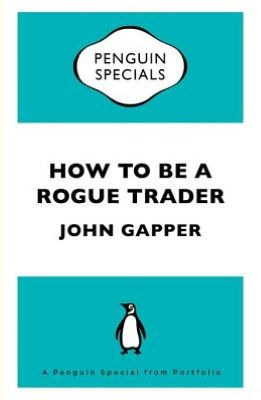 How To Be a Rogue Trader: A Penguin Special from Portfolio