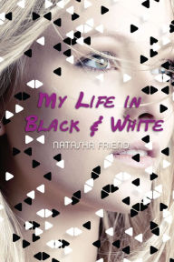 Title: My Life in Black and White, Author: Natasha Friend