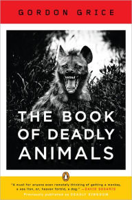 Title: The Book of Deadly Animals, Author: Gordon Grice