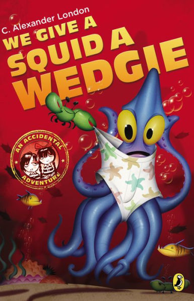 We Give a Squid a Wedgie (An Accidental Adventure Series #3)