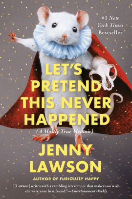 Title: Let's Pretend This Never Happened (A Mostly True Memoir), Author: Jenny Lawson