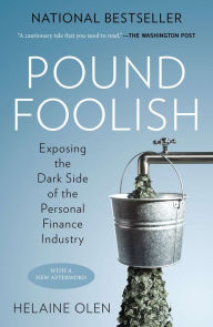 Title: Pound Foolish: Exposing the Dark Side of the Personal Finance Industry, Author: Helaine Olen