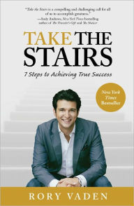 Title: Take the Stairs: 7 Steps to Achieving True Success, Author: Rory Vaden