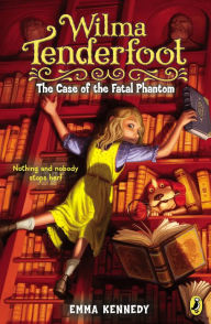 Title: Wilma Tenderfoot: The Case of the Fatal Phantom, Author: Emma Kennedy