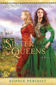 Title: The Sister Queens, Author: Sophie Perinot