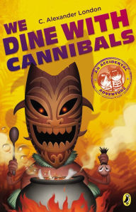 Title: We Dine with Cannibals (An Accidental Adventure Series #2), Author: C. Alexander London