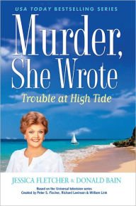 Title: Murder, She Wrote: Trouble at High Tide, Author: Jessica Fletcher