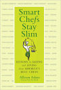 Smart Chefs Stay Slim: Lessons in Eating and Living From America's Best Chefs