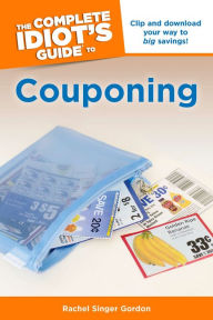 Title: The Complete Idiot's Guide to Couponing: Clip and Download Your Way to Big Savings!, Author: Rachel Singer Gordon