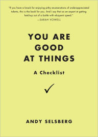 Title: You Are Good at Things: A Checklist, Author: Andy Selsberg