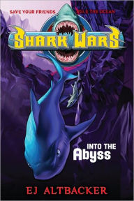 Title: Into the Abyss (Shark Wars Series #3), Author: E. J. Altbacker